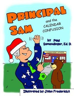 Principal Sam and the Calendar Confusion by Ed D. Paul Semendinger