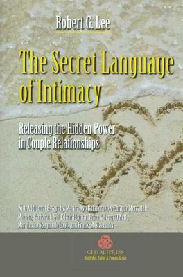 The Secret Language of Intimacy: Releasing the Hidden Power in Couple Relationships by Robert G. Lee