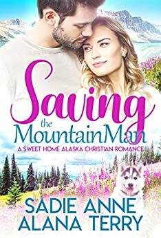 Saving the Mountain Man: A Sweet Curvy Woman Romance by Sadie Anne, Alana Terry