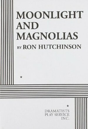 Moonlight and Magnolias - Acting Edition by Ron Hutchinson