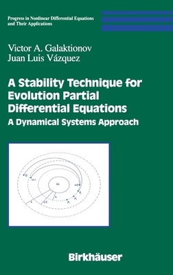 A Stability Technique for Evolution Partial Differential Equations: A Dynamical Systems Approach by Juan Luis Vázquez, Victor A. Galaktionov