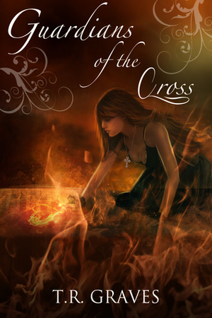 Guardians of the Cross by T.R. Graves