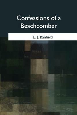 Confessions of a Beachcomber by E. J. Banfield