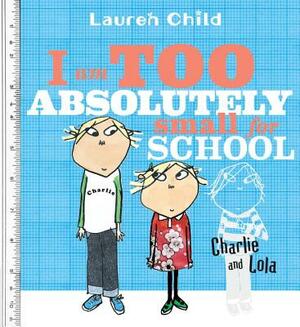 I Am Too Absolutely Small for School by Lauren Child