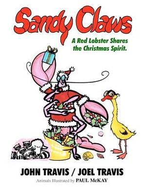 Sandy Claws: A Red Lobster Shares the Christmas Spirit. by Joel Travis, John Travis