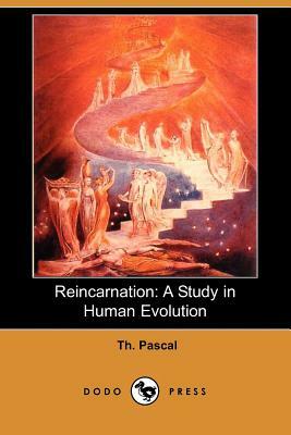 Reincarnation: A Study in Human Evolution by Th Pascal