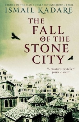 The Fall of the Stone City by John Hodgson, Ismail Kadare