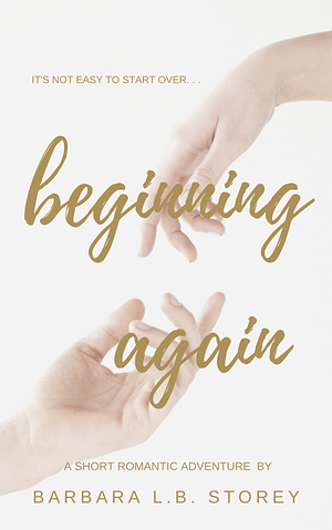 Beginning Again by Barbara L.B. Storey