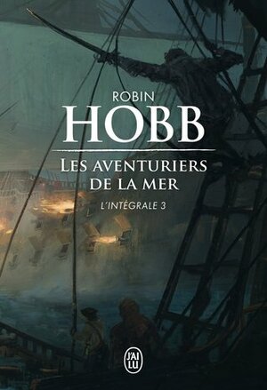 Les Aventuriers de la mer, Intégrale 3 by Robin Hobb