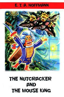 The Nutcracker and The Mouse King by E.T.A. Hoffmann