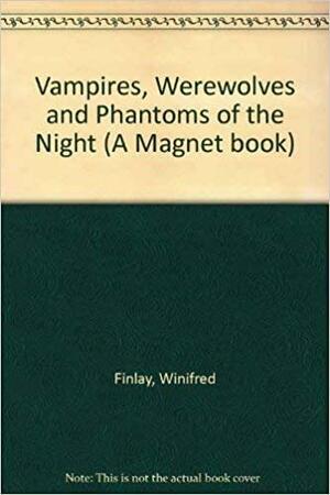 Vampires, Werewolves and Phantoms of the Night by Winifred Finlay