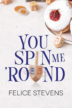 You Spin Me 'Round by Felice Stevens