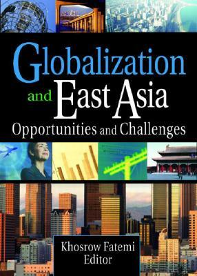 Globalization and East Asia: Opportunities and Challenges by Erdener Kaynak, Khosrow Fatemi