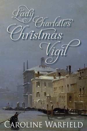 Lady Charlotte's Christmas Vigil by Caroline Warfield
