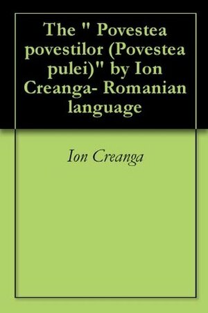 The  Povestea poveştilor (Povestea pulei) by Ion Creangă- Romanian language by Ion Creangă