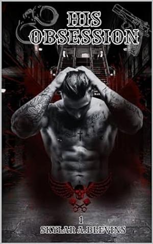 The Cross Bone Brothers: His Obsession  by Skylar A. Blevins