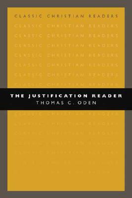 The Justification Reader by Thomas C. Oden