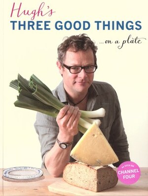 Three Good Things by Hugh Fearnley-Whittingstall
