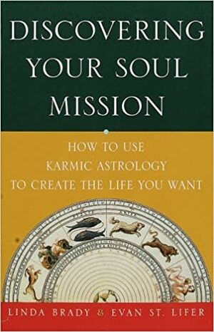 Discovering Your Soul Mission: How to Use Karmic Astrology to Create the Life You Want by Evan St. Lifer, Linda Brady