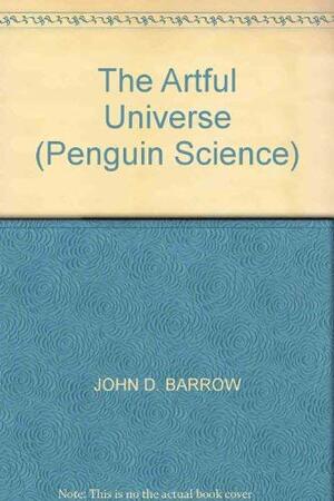 The Artful Universe:The Cosmic Source Of Human Creativity by John D. Barrow