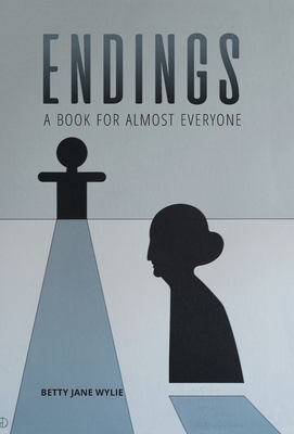 Endings: A Book For Almost Everyone by Betty Jane Wylie