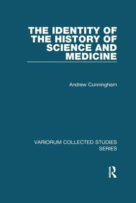 The Identity of the History of Science and Medicine by Andrew Cunningham