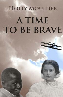 A Time To Be Brave by Holly Moulder