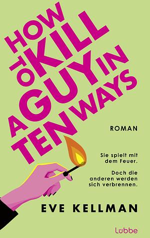 How To Kill a Guy in Ten Ways: Roman by Eve Kellman