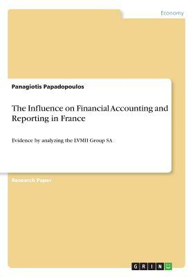 The Influence on Financial Accounting and Reporting in France: Evidence by analyzing the LVMH Group SA by Panagiotis Papadopoulos