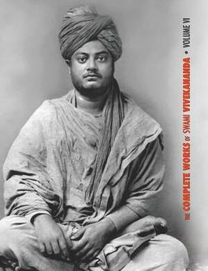 The Complete Works of Swami Vivekananda, Volume 6: Lectures and Discourses, Notes of Class Talks and Lectures, Writings: Prose and Poems - Original an by Swami Vivekananda