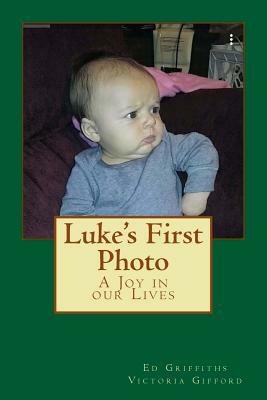 Luke's First Photo: A Joy in our Lives by Ed Griffiths