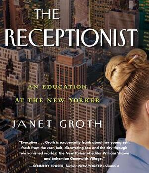 The Receptionist: An Education at the New Yorker by Janet Groth