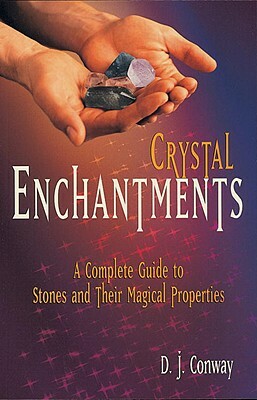 Crystal Enchantments: A Complete Guide to Stones and Their Magical Properties by D.J. Conway, Brian Ed Conway