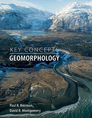 Key Concepts in Geomorphology by Paul Bierman