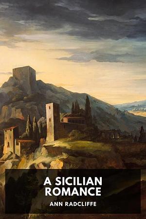 A Sicilian Romance by Ann Radcliffe