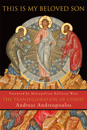 This Is My Beloved Son: The Transfiguration of Christ by Andreas Andreopoulos