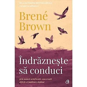 Indrazneste sa conduci by Brené Brown