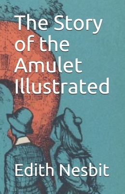 The Story of the Amulet Illustrated by E. Nesbit