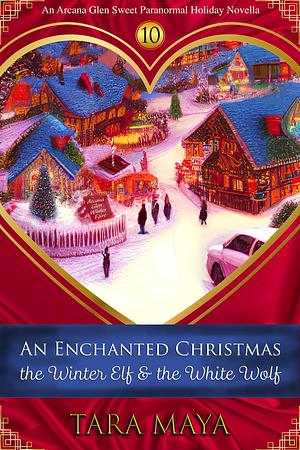 An Enchanted Christmas: The Winter Elf & the White Wolf by Tara Maya