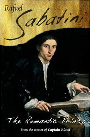 The Romantic Prince by Rafael Sabatini