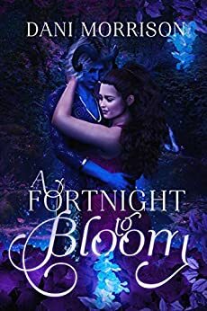 A Fortnight to Bloom by Dani Morrison