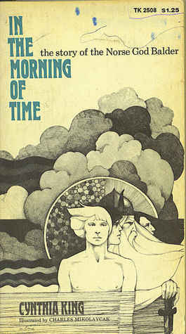 In the Morning of Time: The Story of the Norse God Balder by Cynthia King, Charles Mikolaycak
