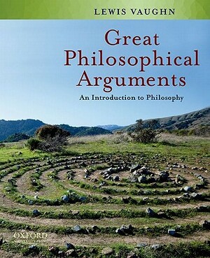 Great Philosophical Arguments: An Introduction to Philosophy by Lewis Vaughn