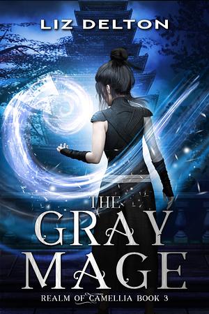 The Gray Mage by Liz Delton, Liz Delton