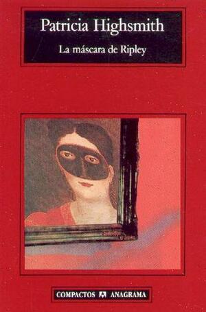La máscara de Ripley by Patricia Highsmith
