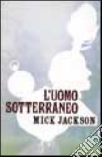 L'uomo sotteraneo by Mick Jackson