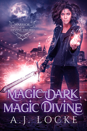 Magic Dark, Magic Divine by A.J. Locke