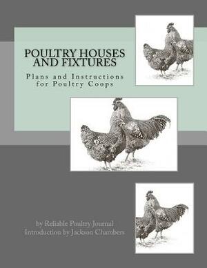 Poultry Houses and Fixtures: Plans and Instructions for Poultry Coops by Reliable Poultry Journal