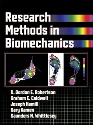 Research Methods In Biomechanics by Gary Kamen, Graham E. Caldwell, Joseph Hamill, D. Gordon E. Robertson, Saunders N. Whittlesey