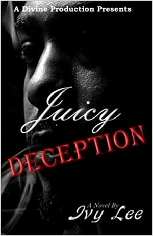 Juicy Deception: A Divine Production by Ivy Lee